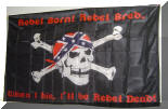 F218  REBEL BORN! REBEL BRED...WHEN I DIE, ILL BE REBEL DEAD!  WITH SKULL 